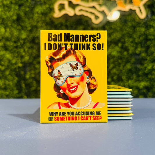 Bad Manners... I Don't Think So... Why Are You Accusing Me Of Something I Can't See - Rectangle Magnet