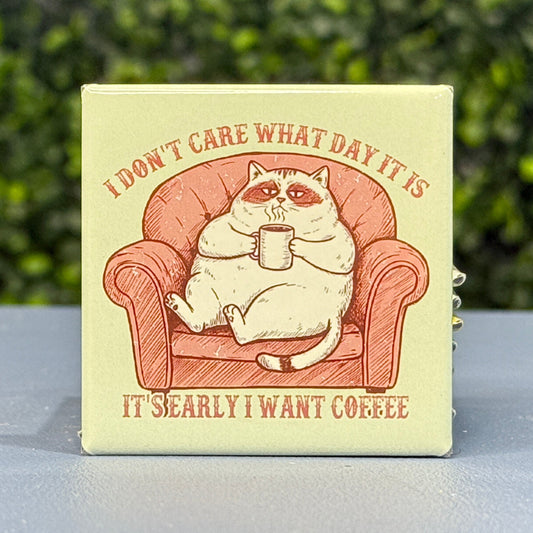 I Don't Care What Day It Is...I Want Coffee - Cat Humor 2x2 Square Magnet