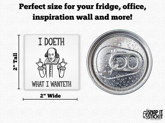 I Doeth What I Wanteth – Funny Shakespeare Magnet with Attitude