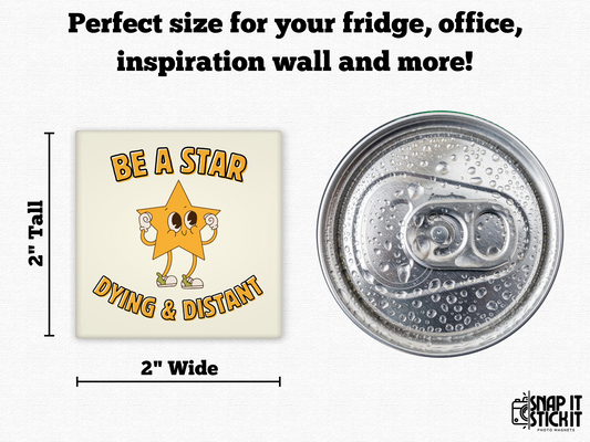 Be a Star – Dying and Distant Funny Magnet for the Emotionally Drained