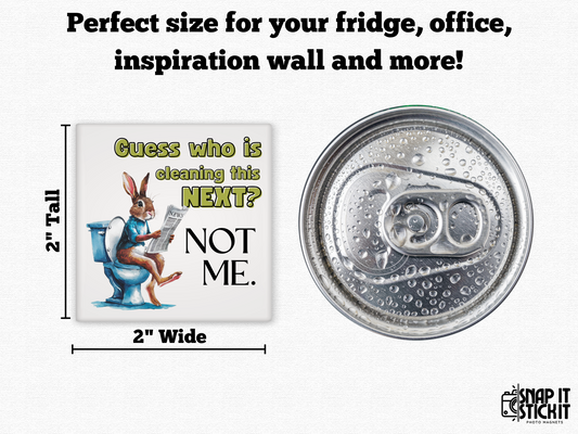 Bathroom humor magnet with a bunny on the toilet reading a newspaper and the quote “Guess who is cleaning this next? Not me.” Size comparison to top of soda can.