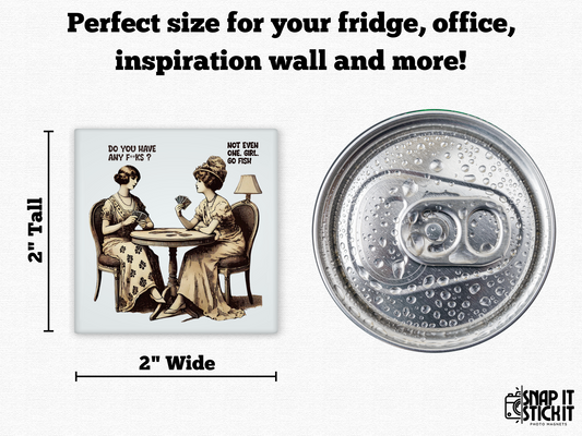 Funny vintage-style magnet with two women playing cards and the quote “Do you have any fucks? Not even one. Go fish.” Snarky, retro, and unbothered. Size comparison to top of soda can.