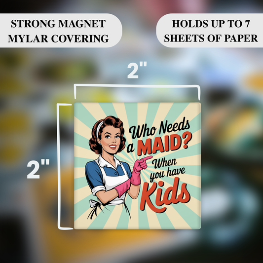 Who Needs a Maid? When You Have Kids Magnet – Funny Sarcastic Retro Housewife Magnet