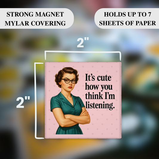 It’s Cute How You Think I’m Listening – Funny Sarcastic Retro Housewife Magnet