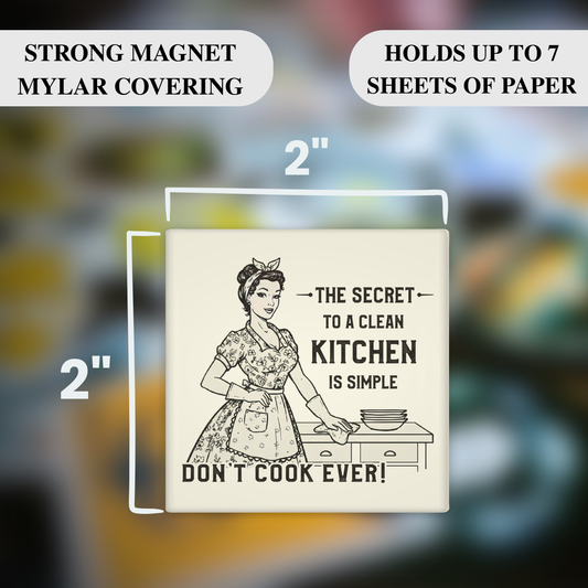 The Secret to a Clean Kitchen – Funny Sarcastic Retro Housewife Magnet