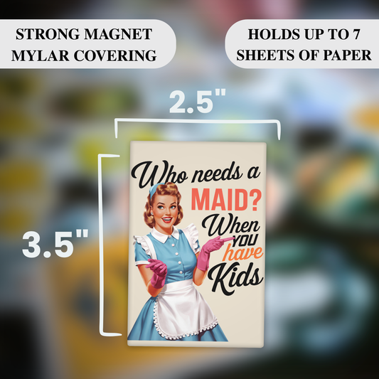 Who Needs a Maid When You Have Kids – Funny Sarcastic Retro Housewife Magnet