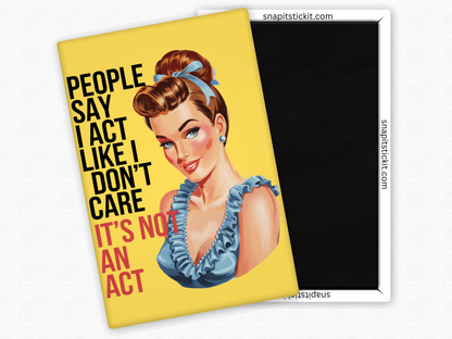 People Say I Act Like I Don't Care... It's Not An Act - Rectangle Magnet