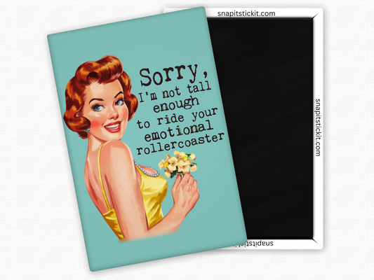Sorry... I'm Not Tall Enough To Ride Your Emotional Rollercoaster - Rectangle Magnet