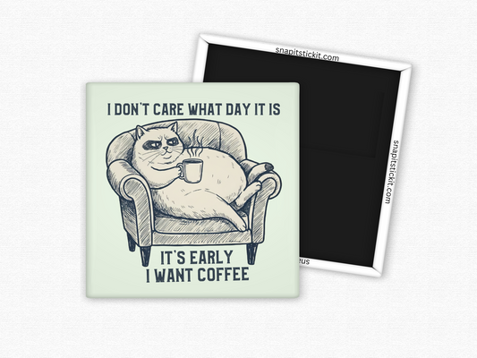 I Don't Care What Day It Is...I Want Coffee - Cat Humor 2x2 Square Magnet