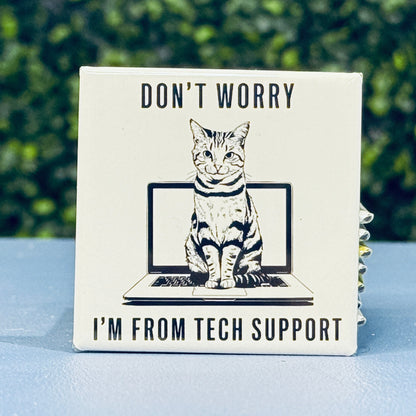 Don't Worry... I'm From Tech Support - Cat Humor 2x2 Square Magnet