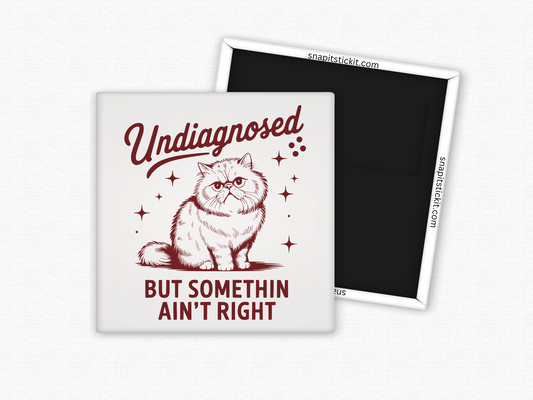Undiagnosed But Somethin' Ain't Right- Cat Humor 2x2 Square Magnet