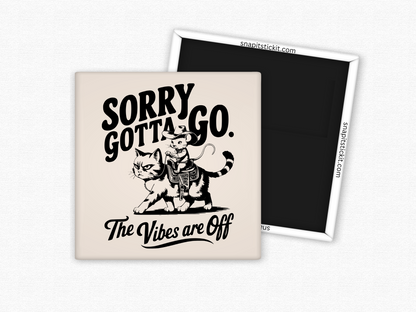 Sorry Gotta Go... The Vibes Are Off - Cat Humor 2x2 Square Magnet