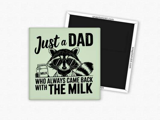 Just a Dad Who Always Came Back With The Milk - Adult Humor Magnet