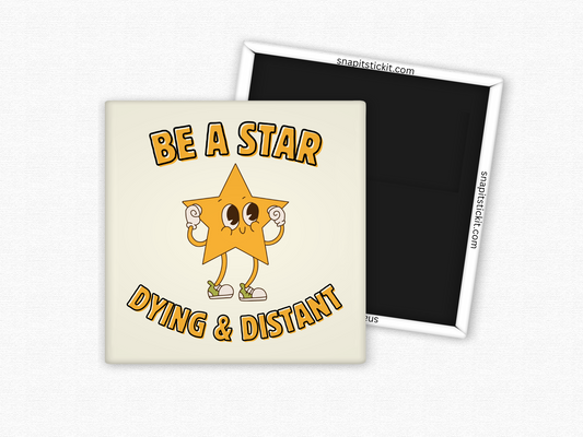 Be a Star – Dying and Distant Funny Magnet for the Emotionally Drained