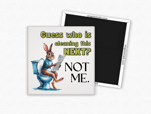 Bathroom humor magnet with a bunny on the toilet reading a newspaper and the quote “Guess who is cleaning this next? Not me.”