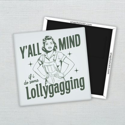 Y’all Mind If I Lollygag? – Funny Sarcastic Retro Housewife Magnet