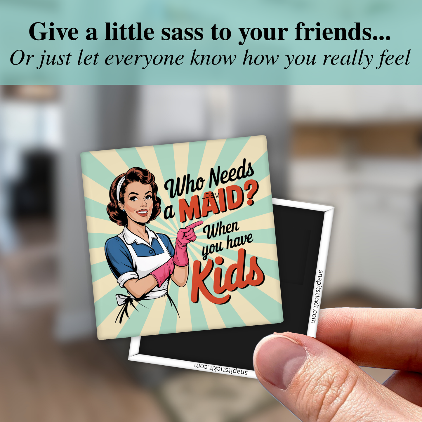 Who Needs a Maid? When You Have Kids Magnet – Funny Sarcastic Retro Housewife Magnet