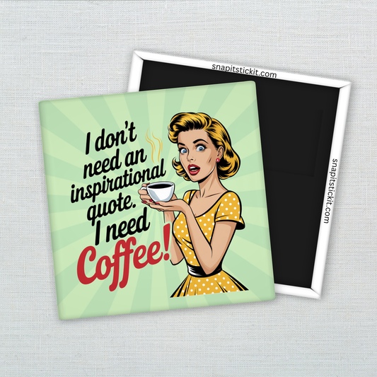 “I Don’t Need an Inspirational Quote, I Need Coffee!”– Funny Sarcastic Retro Housewife Magnet