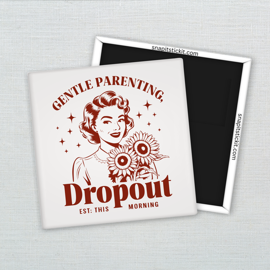 Gentle Parenting Dropout Magnet – Funny Sarcastic Retro Housewife Magnet