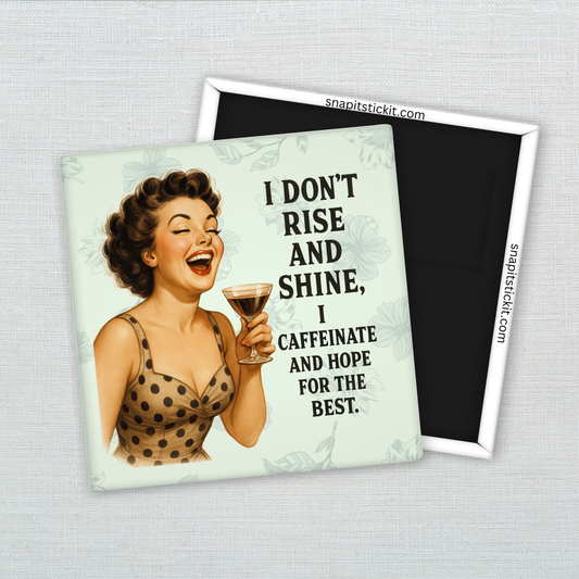 I Don’t Rise and Shine Magnet – Funny Sarcastic Retro Housewife Magnet