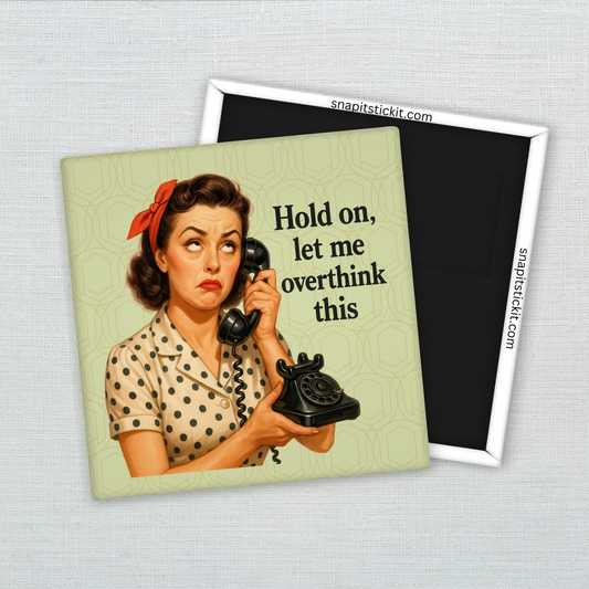 Hold On Let Me Overthink This Magnet – Funny Sarcastic Retro Housewife Magnet