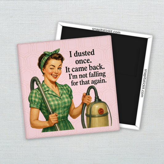 I Dusted Once Magnet – Funny Sarcastic Retro Housewife Magnet