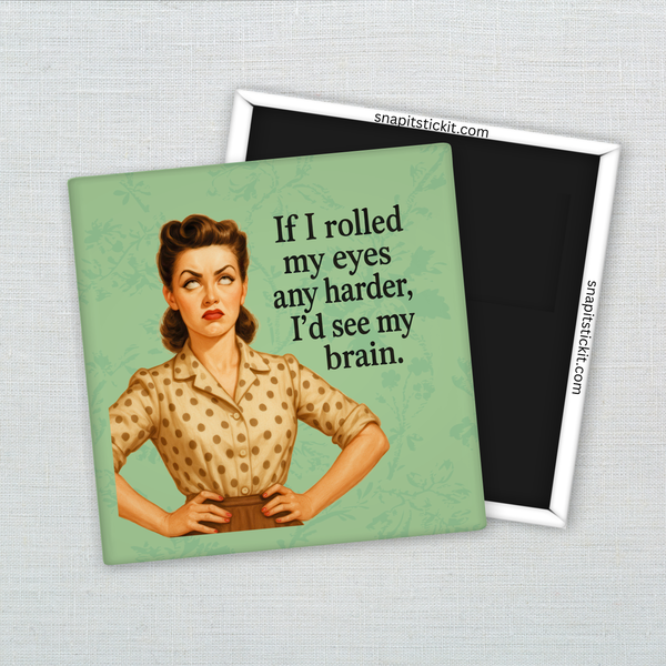 If I Rolled My Eyes Any Harder I’d See My Brain – Funny Sarcastic Retro Housewife Magnet