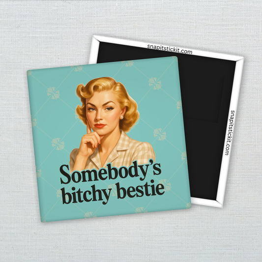 Somebody’s Bitchy Bestie – Funny Sarcastic Retro Housewife Magnet