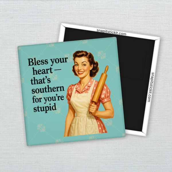 Bless Your Heart That’s Southern for You’re Stupid – Funny Sarcastic Retro Housewife Magnet