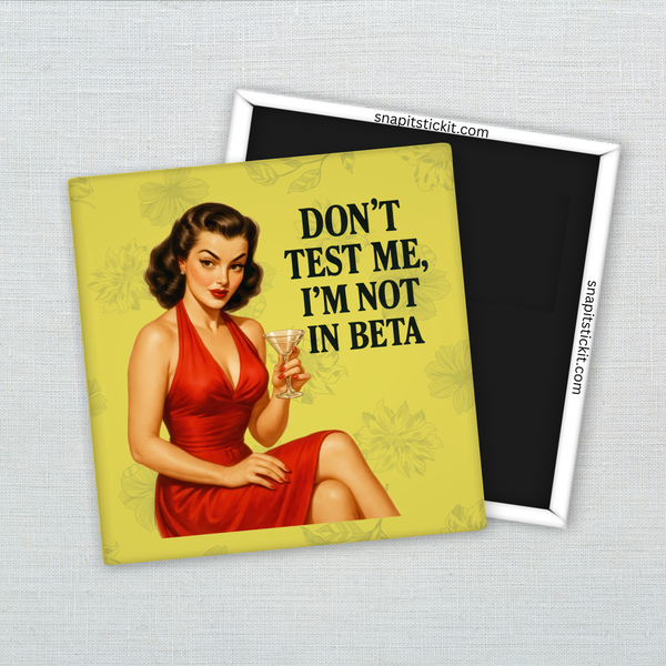Don’t Test Me I’m Not in Beta – Funny Sarcastic Retro Housewife Magnet