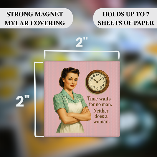 Time Waits for No Man, Neither Does a Woman – Funny Sarcastic Retro Housewife Magnet