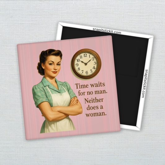 Time Waits for No Man, Neither Does a Woman – Funny Sarcastic Retro Housewife Magnet