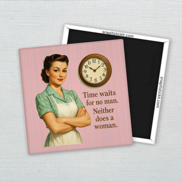 Time Waits for No Man, Neither Does a Woman – Funny Sarcastic Retro Housewife Magnet