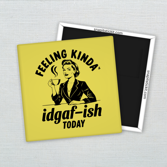 Feeling Kinda IDGAF-ish Today – Funny Sarcastic Retro Housewife Magnet