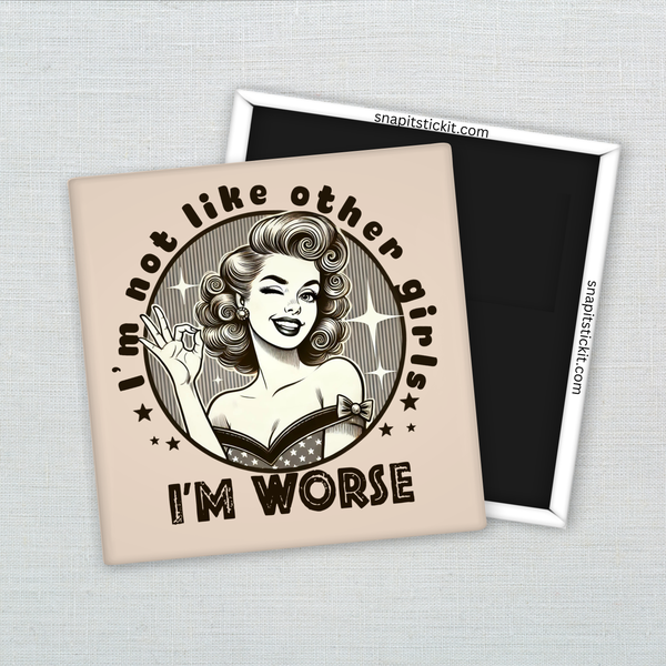 I’m Not Like Other Girls, I’m Worse – Funny Sarcastic Retro Housewife Magnet