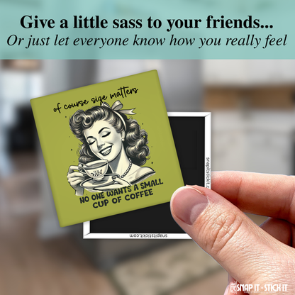 Of Course Size Matters – No One Wants a Small Cup of Coffee – Funny Sarcastic Retro Housewife Magnet