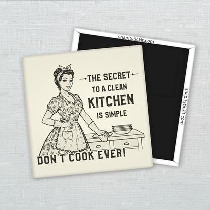 The Secret to a Clean Kitchen – Funny Sarcastic Retro Housewife Magnet