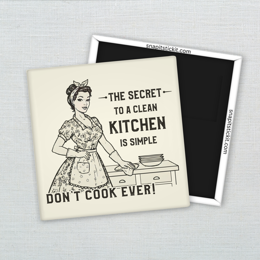 The Secret to a Clean Kitchen – Funny Sarcastic Retro Housewife Magnet