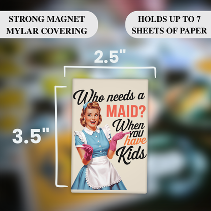 Who Needs a Maid When You Have Kids – Funny Sarcastic Retro Housewife Magnet