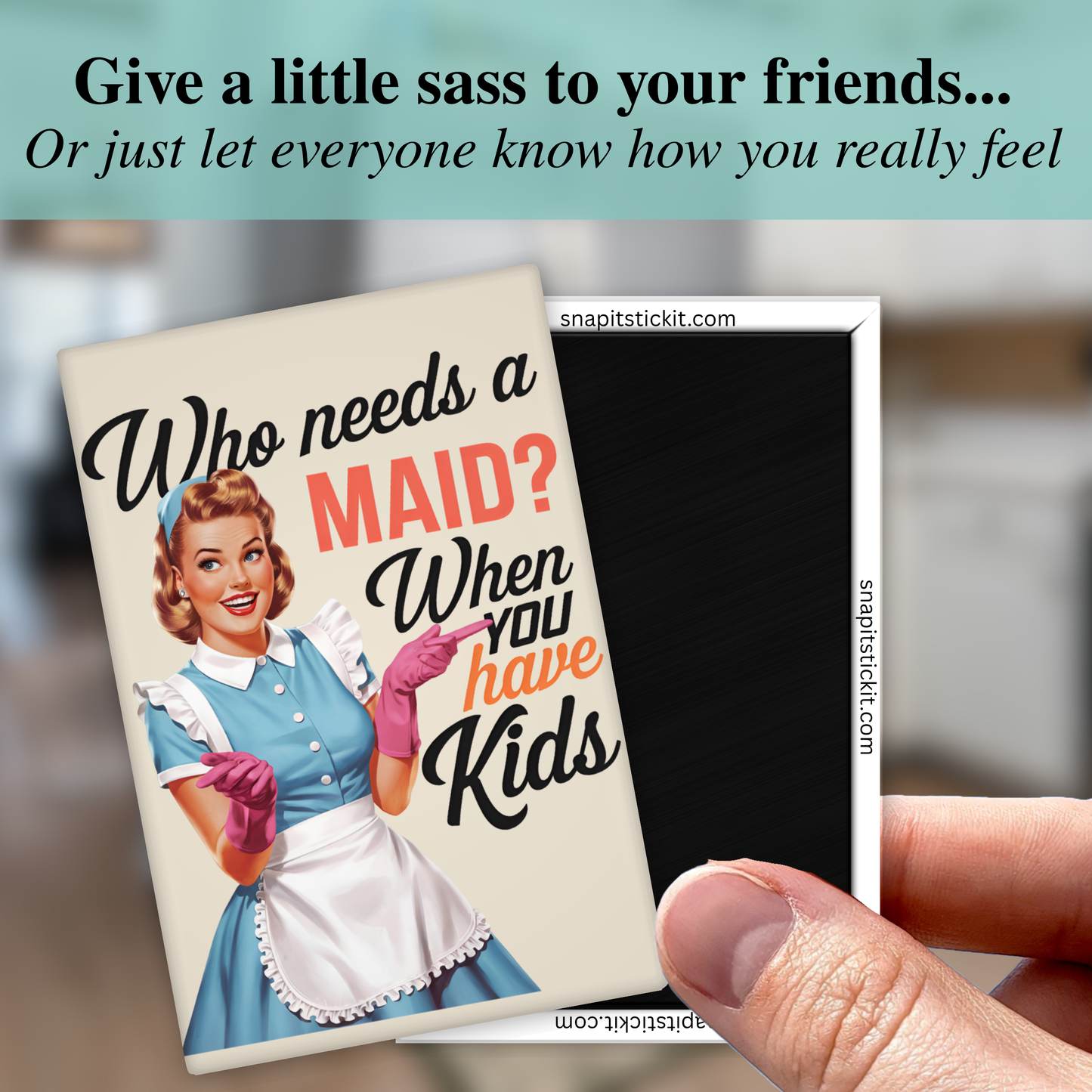 Who Needs a Maid When You Have Kids – Funny Sarcastic Retro Housewife Magnet