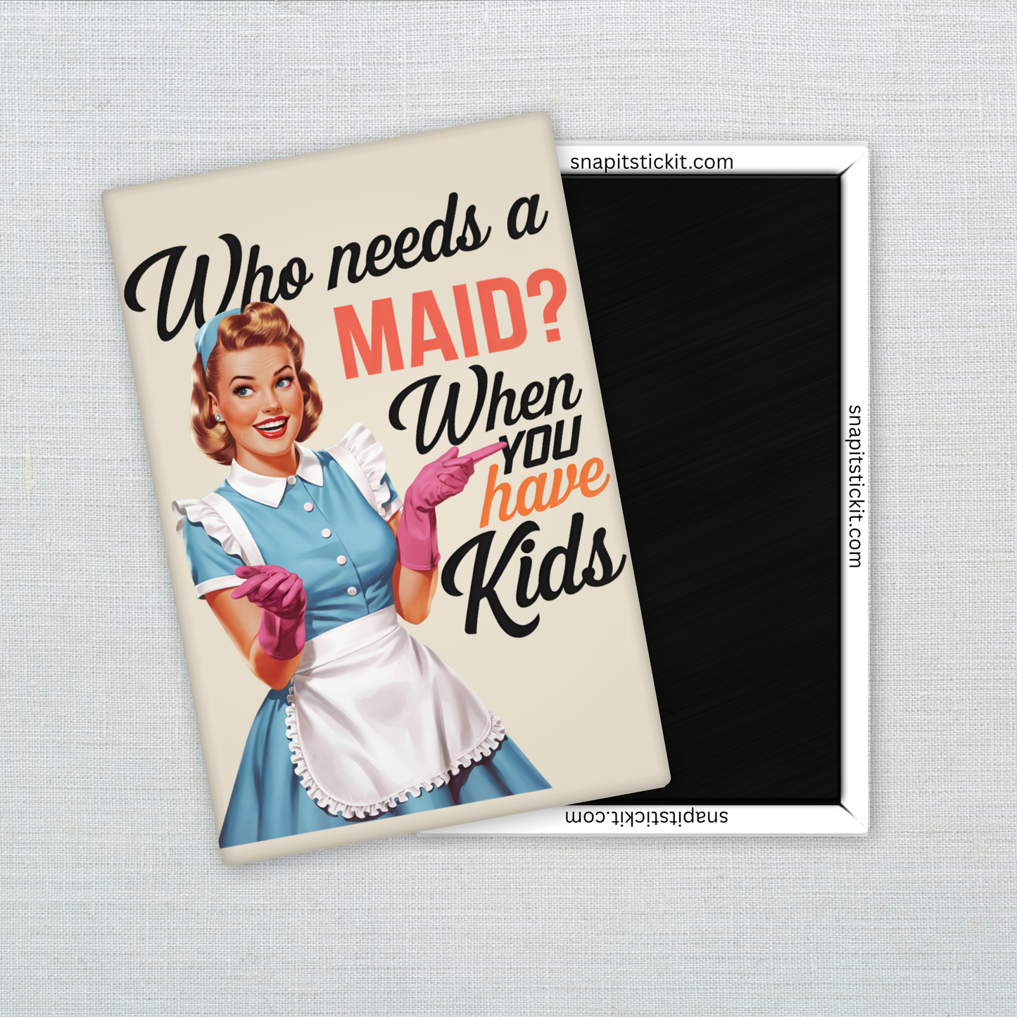 Who Needs a Maid When You Have Kids – Funny Sarcastic Retro Housewife Magnet