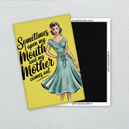 Sometimes I Open My Mouth and My Mother Comes Out – Funny Sarcastic Retro Housewife Magnet