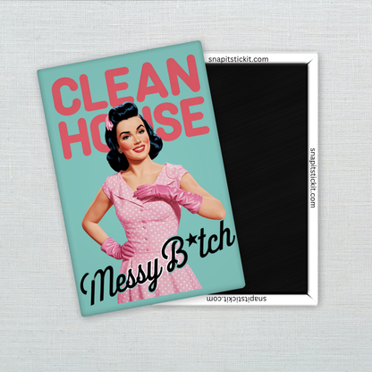 Clean House, Messy B*tch – Funny Sarcastic Retro Housewife Magnet