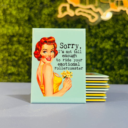 Sassy Dark Humor Woman Magnet with Sorry, I'm not tall enough to ride your emotional rollercoaster 