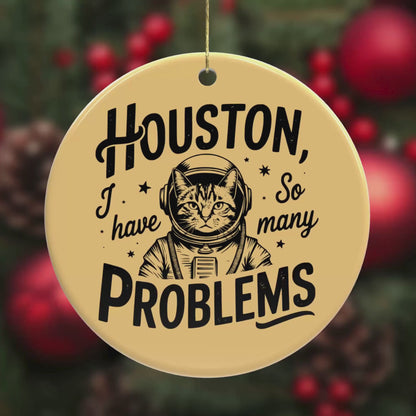 Houston, I Have So Many Problems  – Funny Ceramic Cat Ornament