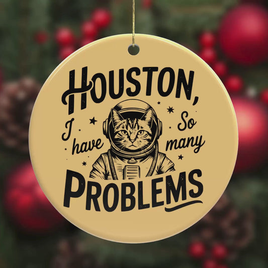 Houston, I Have So Many Problems  – Funny Ceramic Cat Ornament