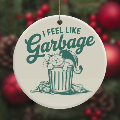 I Feel Like Garbage – Funny Ceramic Cat Ornament