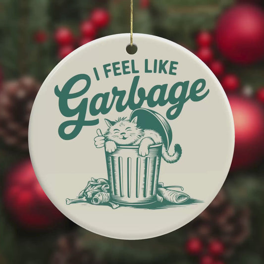 I Feel Like Garbage – Funny Ceramic Cat Ornament