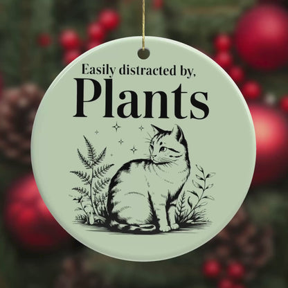 Easily Distracted by Plants  – Funny Ceramic Cat Ornament